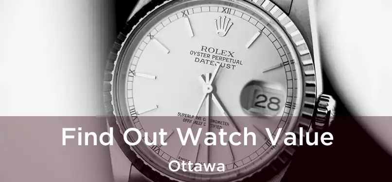 Find Out Watch Value Ottawa