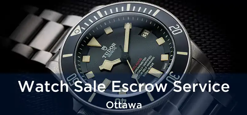 Watch Sale Escrow Service Ottawa